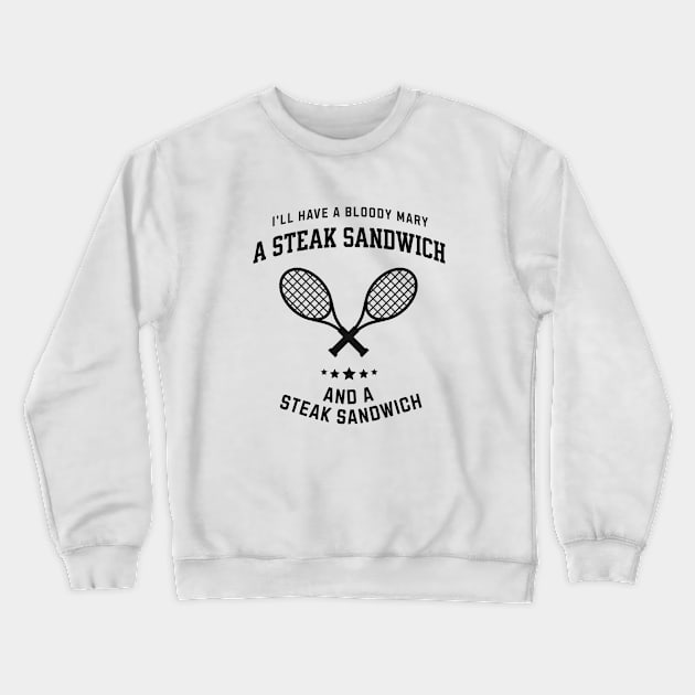 I'll have a bloody mary, a steak sandwich, and a steak sandwich Crewneck Sweatshirt by BodinStreet